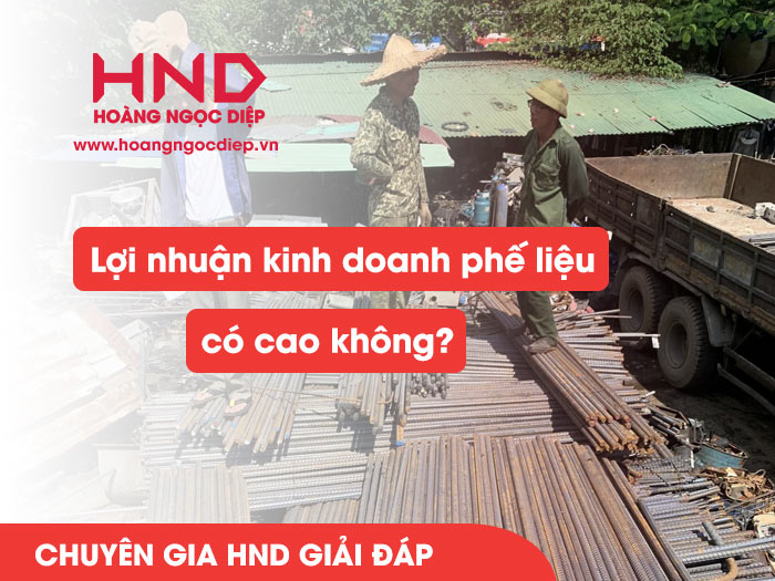 Lợi nhuận kinh doanh phế liệu có cao không?