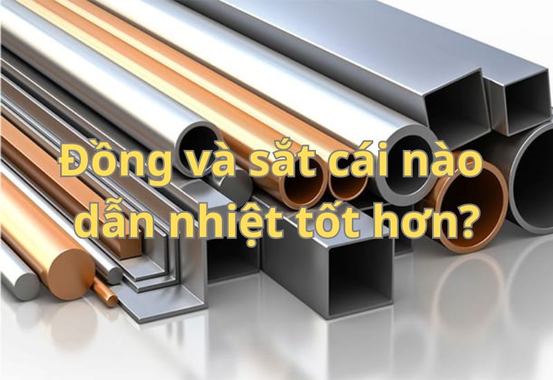đồng và sắt cái nào dẫn nhiệt tốt hơn